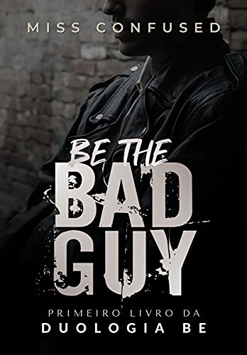 Ler Be the Bad Guy (Duologia BE Livro 1), do autor Miss Confused