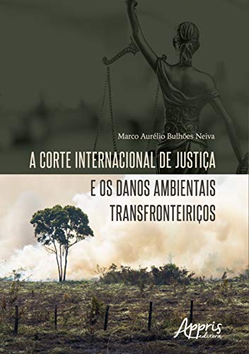 Ler A corte internacional de justiça e os danos ambientais transfronteiriços, do autor Marco Aurélio Bulhões Neiva