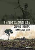 Ler A corte internacional de justiça e os danos ambientais transfronteiriços, do autor Marco Aurélio Bulhões Neiva