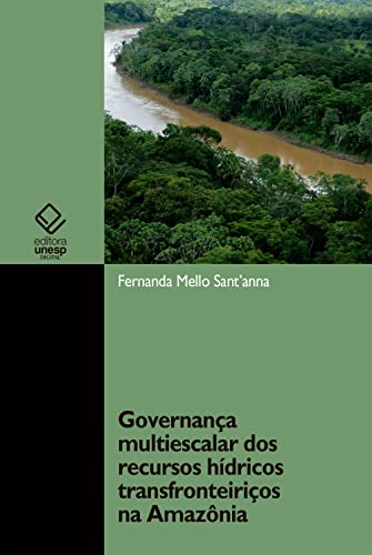 Ler Governança multiescalar dos recursos hídricos transfronteiriços na Amazônia, do autor Fernanda Mello Sant'anna