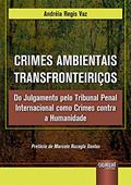 Ler Crimes Ambientais Transfronteiriços - Do Julgamento pelo Tribunal Penal Internacional como Crimes contra a Humanidade, do autor Andréia Regis Vaz