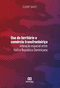 Ler Uso do território e comércio transfronteiriço: interação espacial entre Haiti e República Dominicana, do autor Guerby Sainte