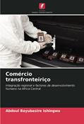 Ler Comércio transfronteiriço: Integração regional e factores de desenvolvimento humano na África Central, do autor Abdoul Bayubasire Ishingwa Ler Comércio transfronteiriço: Integração regional e factores de desenvolvimento humano na África Central, do autor Abdoul Bayubasire Ishingwa