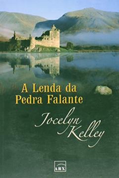A Lenda Da Pedra Falante, do autor Jocelyn Kelley