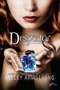 Ler Despertar - Volume 2, do autor KELLEY ARMSTRONG Ler Despertar - Volume 2, do autor KELLEY ARMSTRONG