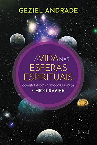 Ler A vida nas esferas espirituais: Comentando as psicografias de Chico Xavier, do autor Geziel Andrade
