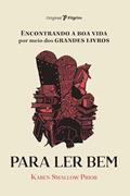 Ler Para ler bem: Encontrando a boa Vida por Meio dos Grandes Livros, do autor Karen Swallow Prior Ler Para ler bem: Encontrando a boa Vida por Meio dos Grandes Livros, do autor Karen Swallow Prior