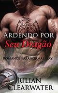 Ler Ardendo por Seu Dragão: Romance Paranormal Gay, do autor Julian Clearwater