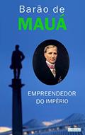 Ler Barão de Mauá: Empreendedor do Império (Os Empreendedores), do autor Edições LeBooks
