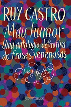 Mau Humor - Uma Antologia Definitiva de Frases Venenosas, do autor Ruy Castro