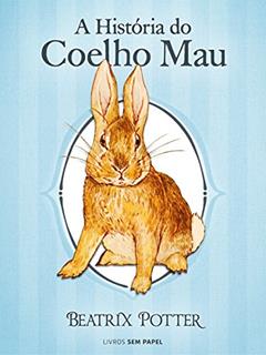 A História do Coelho Mau (Coleção Beatrix Potter Livro 9), do autor Beatrix Potter