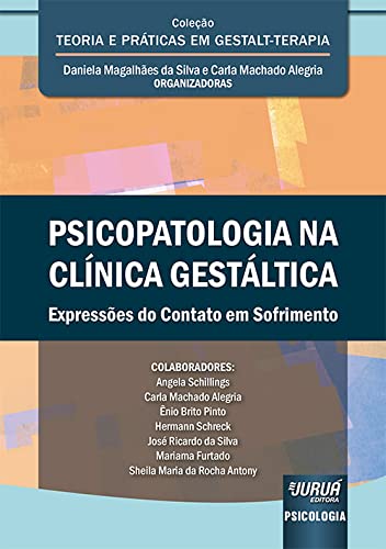Ler Psicopatologia na Clínica Gestáltica - Expressões do Contato em Sofrimento - Coleção Teoria e Práticas em Gestalt-Terapia, do autor Organizadoras: Daniela Magalhães da Silva e Carla Machado Alegria