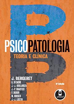 Psicopatologia: Teoria e Clínica, do autor J. Bergeret; A. Bécache; J.-J. Boulanger; J.-P. Chartier; P. Dubor; M. Houser; J.-J. Lustin