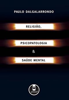 Religião, Psicopatologia e Saúde Mental, do autor Paulo Dalgalarrondo