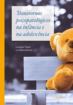 Transtornos Psicopatológicos na Infância e na Adolescência, do autor Luciana Tisser
