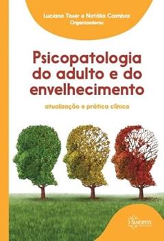 Psicopatologia do Adulto e do Envelhecimento: Atualização e Prática Clínica, do autor Luciana Tisser