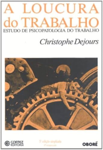 Ler A Loucura do Trabalho. Estudo de Psicopatologia do Trabalho, do autor Christophe Dejours