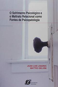 O Sofrimento Psicológico e o Maltrato Relacional Como Fontes de Psicopatologia, do autor Matteo Selvini; Juan Luis Linares