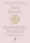 Ler Aceitação radical: Como despertar o amor que cura o medo e a vergonha dentro de nós, do autor Tara Brach