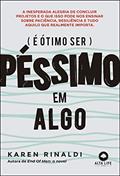 Ler é ótimo ser Péssimo em Algo: a Inesperada Alegria de Concluir Projetos e o que Isso Pode Ensinar Sobre Paciência, Resiliência e Tudo Aquilo que Realmente Importa, do autor Karen Rinaldi Ler é ótimo ser Péssimo em Algo: a Inesperada Alegria de Concluir Projetos e o que Isso Pode Ensinar Sobre Paciência, Resiliência e Tudo Aquilo que Realmente Importa, do autor Karen Rinaldi