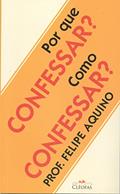 Ler Por que Confessar? Como Confessar?, do autor Felipe Aquino
