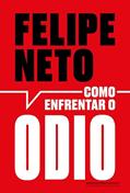 Ler Como enfrentar o ódio: A internet e a luta pela democracia, do autor Felipe Neto