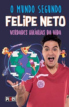 O Mundo Segundo Felipe Neto: Verdades Hilárias da Vida, do autor Felipe Neto
