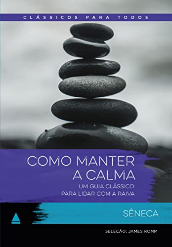 Ler Como manter a calma: Um guia clássico para lidar com a raiva, do autor Sêneca
