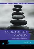 Ler Como manter a calma: Um guia clássico para lidar com a raiva, do autor Sêneca Ler Como manter a calma: Um guia clássico para lidar com a raiva, do autor Sêneca