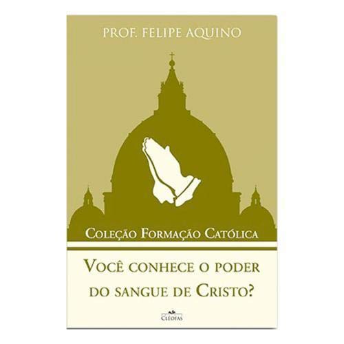 Ler Você Conhece o Poder do Sangue de Cristo - Coleção Formação Catolica 5, do autor Felipe Aquino