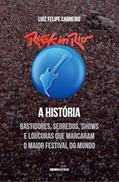 Ler Rock in Rio - A História: Bastidores, segredos, shows e loucuras que marcaram o maior festival do mundo, do autor Luiz Felipe Carneiro