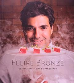 Felipe Bronze. Cozinha Brasileira de Vanguarda, do autor Felipe Bronze