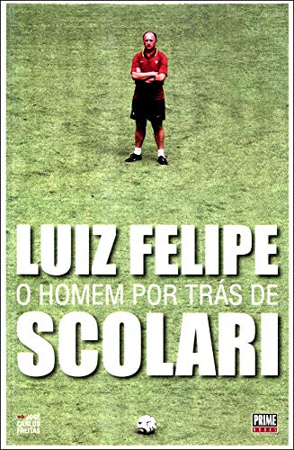 Ler Luiz Felipe: o Homem por Trás de Scolari, do autor José Carlos Freitas