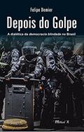 Depois do Golpe: a Dialética da Democracia Blindada no Brasil, do autor Felipe Demier