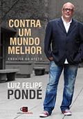 Ler Contra um Mundo Melhor: Ensaios do Afeto, do autor Luiz Felipe Pondé