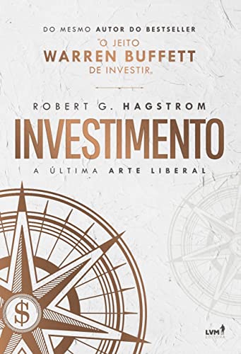 Ler Investimento: a última arte liberal, do autor Robert G. Hagstrom Ler Investimento: a última arte liberal, do autor Robert G. Hagstrom