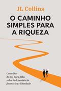 Ler O caminho simples para a riqueza: Conselhos de pai para filha sobre independência financeira e liberdade, do autor J. L. Collins