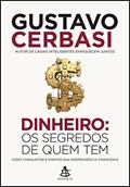 Ler Dinheiro: Os segredos de quem tem: Como conquistar e manter sua independência financeira, do autor Gustavo Cerbasi Ler Dinheiro: Os segredos de quem tem: Como conquistar e manter sua independência financeira, do autor Gustavo Cerbasi
