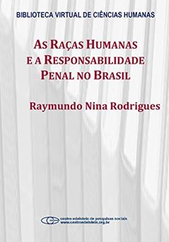 As raças humanas e a responsabilidade penal no Brasil, do autor Raymundo Nina Rodrigues