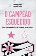 Ler O Campeão Esquecido: Como o título carioca de 1937 do São Cristóvão foi apagado da história (Portuguese Edition), do autor Raymundo Quadros