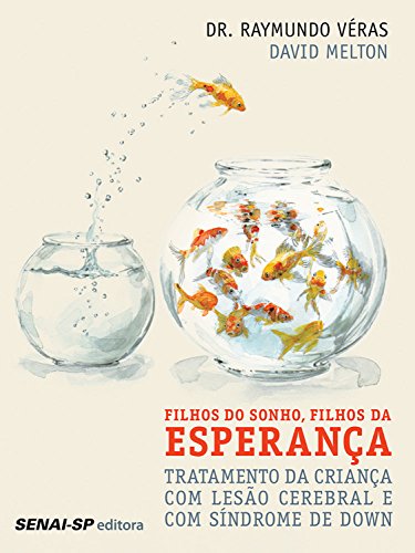 Ler Filhos do sonho, filhos da esperança: Tratamento da criança com lesão cerebral e com Síndrome de Down, do autor Raymundo Véras; David Melton