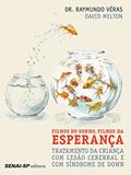Ler Filhos do sonho, filhos da esperança: Tratamento da criança com lesão cerebral e com Síndrome de Down, do autor Raymundo Véras; David Melton Ler Filhos do sonho, filhos da esperança: Tratamento da criança com lesão cerebral e com Síndrome de Down, do autor Raymundo Véras; David Melton