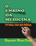 Ler O ENSINO DA MEDICINA: TUTORIAL PARA SUA PRÁTICA, do autor RAYMUNDO VIEIRA Ler O ENSINO DA MEDICINA: TUTORIAL PARA SUA PRÁTICA, do autor RAYMUNDO VIEIRA