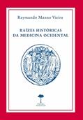 Ler Raízes históricas da medicina ocidental, do autor Raymundo Manno Vieira Ler Raízes históricas da medicina ocidental, do autor Raymundo Manno Vieira