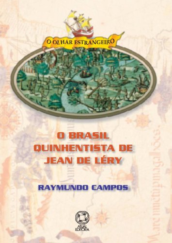 Ler O Brasil Quinhentista De Jean De Lery, do autor Raymundo Campos Ler O Brasil Quinhentista De Jean De Lery, do autor Raymundo Campos