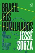 Ler Brasil dos humilhados: Uma denúncia da ideologia elitista, do autor Jessé Souza
