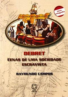 Debret: Cenas de uma sociedade escravista, do autor Raymundo Campos