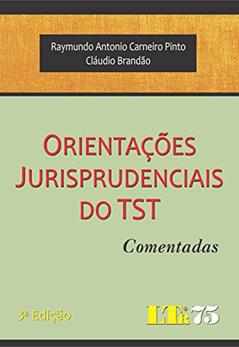 Orientações Jurisprudenciais Do TST, do autor Raymundo Antonio Carneiro Pinto; Cláudio Brandão