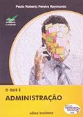 Ler O que É Administração - Volume 260. Coleção Primeiros Passos, do autor Paulo Roberto Raymundo