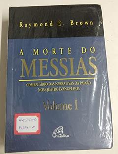 A morte do Messias - Volume I: Comentário das narrativas da Paixão nos quatro Evangelhos, do autor Raymond E. Brown